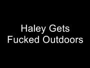 HaleyRyder - Haley Gets Fucked Outdoors