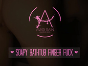 AvariRain - Soapy Bathtub Finger Fuck