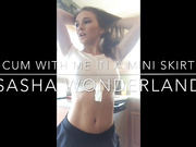 Sashawonderland - Cum with me in a mini skirt