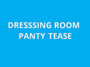 naughty1nextdoor - dressing room panty tease