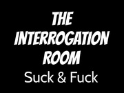 naughty1nextdoor - the interrogation room suck and fuck