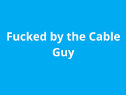 naughty1nextdoor - fucking the cable guy