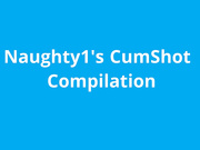 naughty1nextdoor - naughty1s cumshot compilation