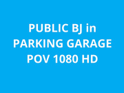 naughty1nextdoor - public bj in parking garage