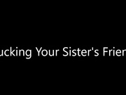scarlettbelle fucking your sisters friend