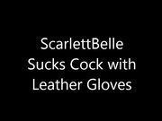 scarlettbelle gloved blowjob