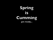 Spring Is Cumming