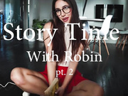 RobinMae - Story Time With Robin Part 2 - Premium Video