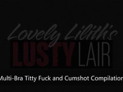 Lovely Lillith - Multi-Bra Tit Fuck and Cum Shot Compilation