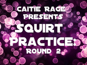Caitie Rage Squirt Practice 2 In Your Face