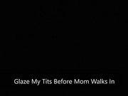 [clips4sale] glaze my tits before mom walks in
