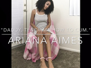Ariana Aimes - Daddy Teaches Daughter How to Cum