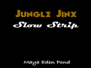MayaEdenPond - Jungle Jinx Slow Strip