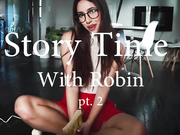 RobinMae - Story Time With Robin Part 2