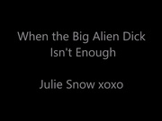 julie snow when the big alien dick isnt enough
